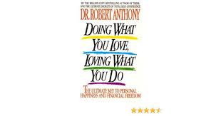 Dr Robert Anthony - Doing What You Love, Loving What You Do
