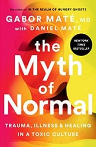 Gabor Maté MD and Daniel Maté - The Myth of Normal: Trauma, Illness & Healing in a Toxic Culture