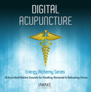iAwake Technologies - Audio Acupuncture (Qi-Encoded Nature Sounds for Healing, Renewal, and Releasing Stress)