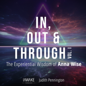 iAwake Technologies - In, Out & Through Vol 1 (The Experiential Wisdom of Anna Wise)