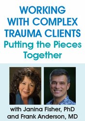 Janina Fisher, Frank Anderson - Working with Complex Trauma Clients