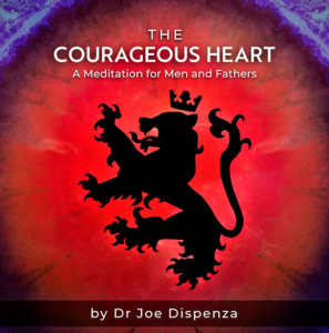 Joe Dispenza - The Courageous Heart