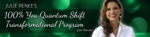 Julie Renee - 100% You Quantum Shift Transformation Program