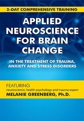 Melanie Greenberg - 2-Day Comprehensive Training - Applied Neuroscience for Brain Change in the Treatment of Trauma, Anxiety and Stress Disorders