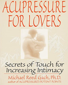 Michael Reed Gach - Acupressure for Lovers Secrets of Touch for Increasing InTTtimacy