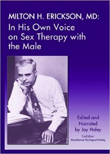 Milton H. Erickson, MD - In His Own Voice on Sex Therapy with the Male