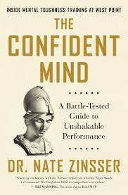 Nate Zinsser - The Confident Mind: A Battle-Tested Guide to Unshakable Performance