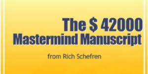 Rich Schefren - $42000 Mastermind Manuscript 2008