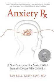 Russell Kennedy - Anxiety Rx: A New Prescription for Anxiety Relief from the Doctor Who Created It