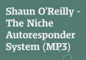 Shaun O’Reilly - The Niche Autoresponder System