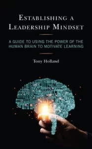 Tony Holland - Establishing a Leadership Mindset: A Guide to Using the Power of the Human Brain to Motivate Learning