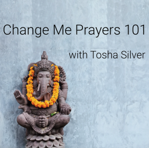 Tosha Silver – Change Me Prayers 101