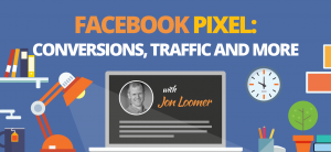 Jon Loomer – The Facebook Pixel-Conversions - Traffic and More