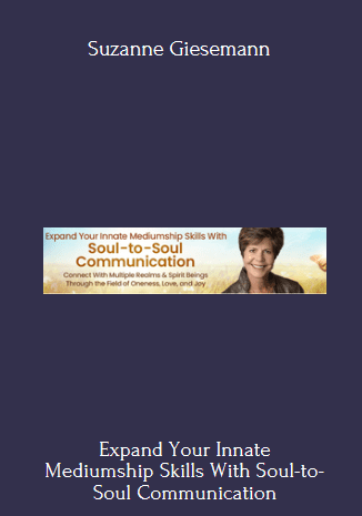47 - Expand Your Innate Mediumship Skills With Soul-to-Soul Communication 2022 - Suzanne Giesemann Available