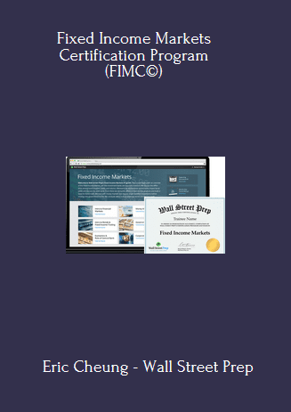 109 - Fixed Income Markets Certification Program (FIMC©) - Eric Cheung - Wall Street Prep Available