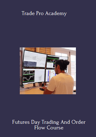 39 - Futures Day Trading And Order Flow Course  - Trade Pro Academy Available
