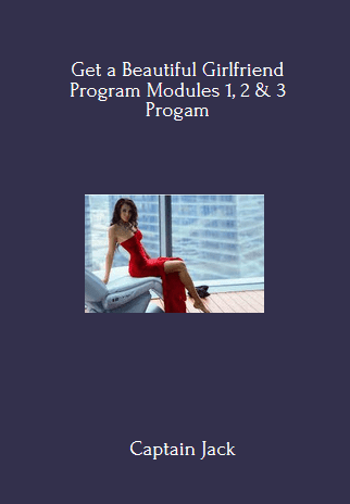139 - Get a Beautiful Girlfriend Program Modules 1