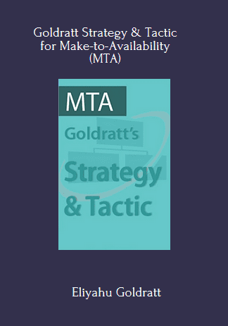 69 - The Goldratt Strategy And Tactic Program On Moving From Make To Stock (MTS) To Make To Availability (MTA) –A Decisive Competitive Edge - Eliyahu Goldratt Available