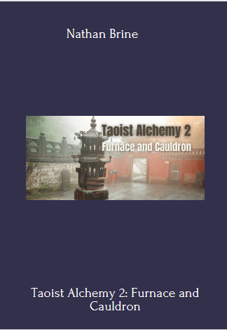 79 - Taoist Alchemy 2: Furnace and Cauldron - Nathan Brine Available