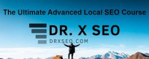 Dr. X SEO - The Ultimate Advanced Local SEO Course