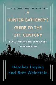 Heather Heying, Bret Weinstein - A Hunter-Gatherer's Guide to the 21st Century