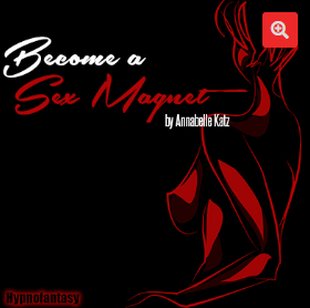 Hypnofantasy - Anabelle Katz - Become a Sexual Magnet