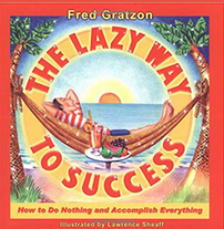 The Lazy Way to Success: How to Do Nothing and Accomplish Everything
