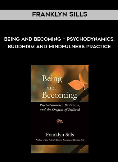 Franklyn Sills - Being and Becoming – Psychodynamics, Buddhism and Mindfulness Practice